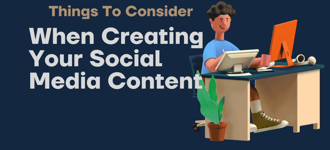 Things To Consider When Creating Your Social Media Content