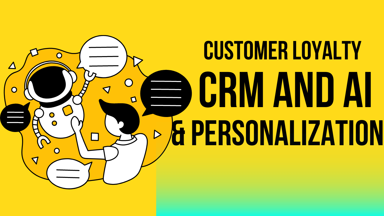 customer loyalty with CRM and AI